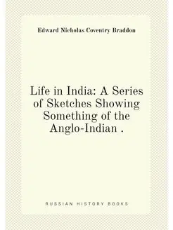 Life in India A Series of Sketches Showing Somethin