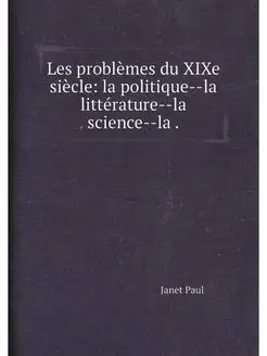 Les problèmes du XIXe siècle la politique--la litté