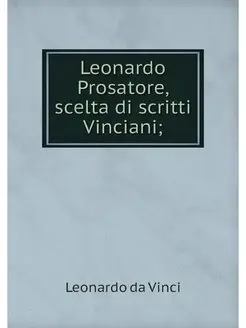 Leonardo Prosatore, scelta di scritti