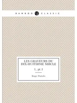 Les graveurs du dix-huitième siècle. 1, pt.1