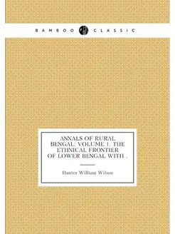 Annals of Rural Bengal Volume 1. The Ethnical Front