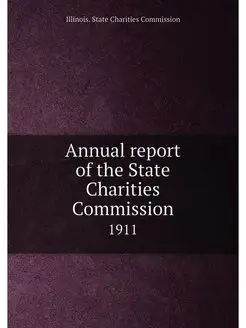 Annual report of the State Charities Commission. 1911