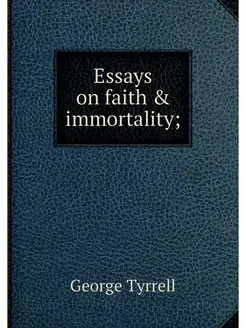 Essays on faith & immortality