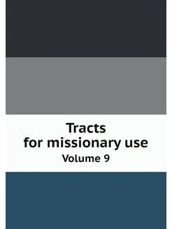 Tracts for missionary use. Volume 9