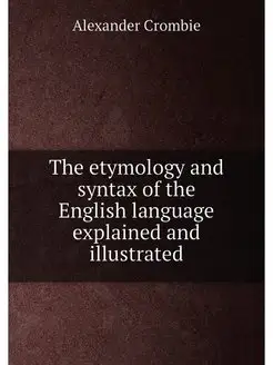 The etymology and syntax of the English language exp