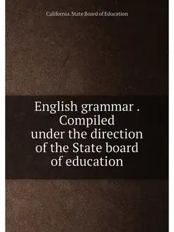 English grammar . Compiled under the direction of th