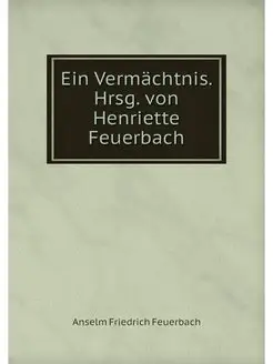 Ein Vermachtnis. Hrsg. von Henriette