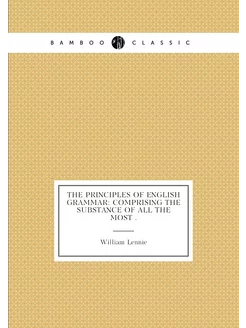 The Principles of English Grammar Comprising the Su