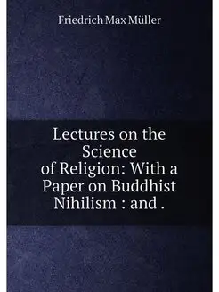 Lectures on the Science of Religion With a Paper on