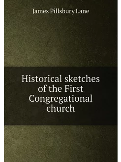 Historical sketches of the First Congregational church