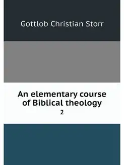 An elementary course of Biblical theo