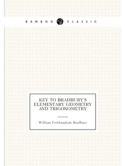 Key to Bradbury's Elementary Geometry and Trigonometry