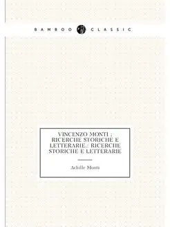 Vincenzo Monti ricerche storiche e letterarie. ri