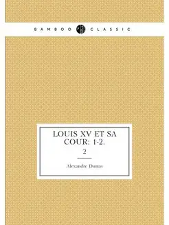 Louis XV et sa cour 1-2. 2