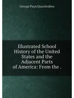 Illustrated School History of the United States and