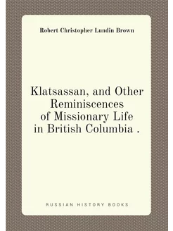 Klatsassan, and Other Reminiscences of Missionary Li