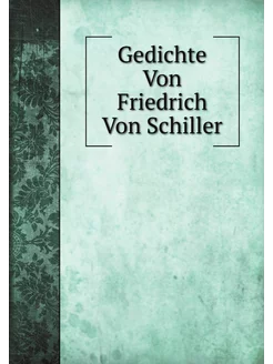 Gedichte Von Friedrich Von Schiller