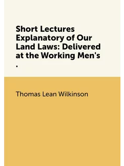 Short Lectures Explanatory of Our Land Laws Deliver