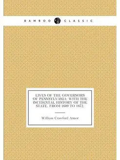 Lives of the Governors of Pennsylvania With the Inc