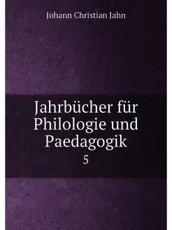 Jahrbücher für Philologie und Paedagogik. 5