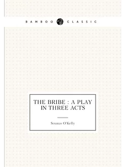 The bribe a play in three acts