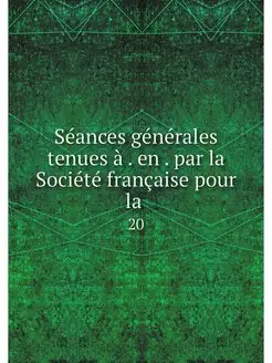 Seances generales tenues a . en . par