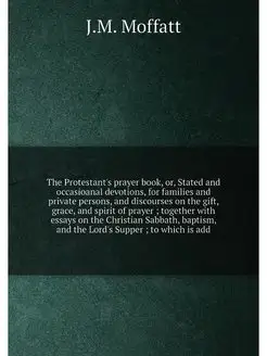 The Protestant's prayer book, or, Stated and occasio