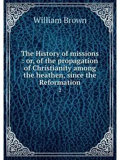 The History of missions or, of the