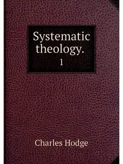 Systematic theology . 1