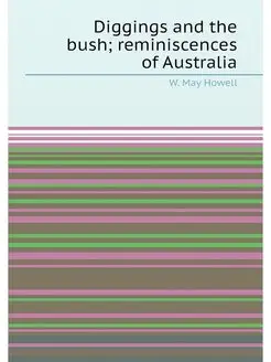 Diggings and the bush reminiscences of Australia