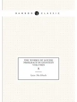 The works of Louise Mühlbach in eighteen volumes. 8