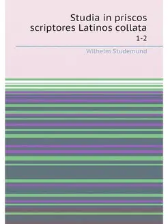 Studia in priscos scriptores Latinos collata. 1-2