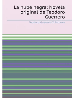 La nube negra Novela original de Teodoro Guerrero