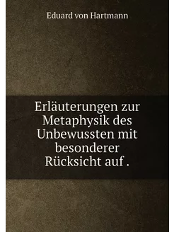 Erläuterungen zur Metaphysik des Unbewussten mit bes