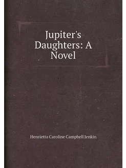 Jupiter's Daughters A Novel