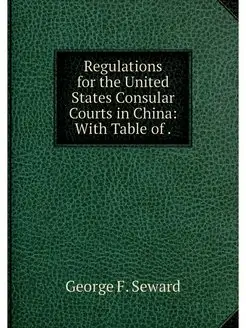 Regulations for the United States Consular Courts in