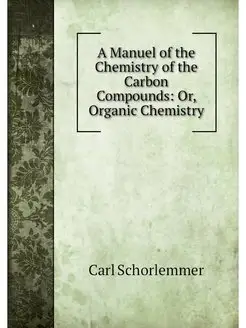 A Manuel of the Chemistry of the Carb