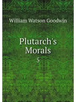 Plutarch's Morals. 5