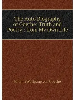 The Auto Biography of Goethe Truth a