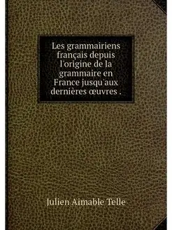 Les grammairiens francais depuis l'or