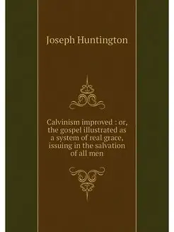 Calvinism improved or, the gospel i