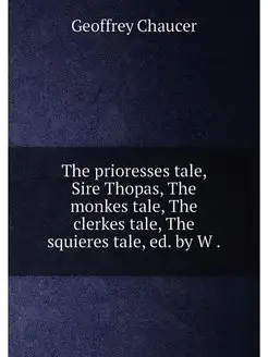 The prioresses tale, Sire Thopas, The monkes tale, T