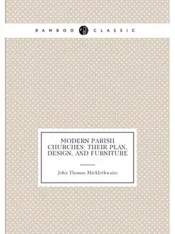 Modern Parish Churches Their Plan, Design, and Furn