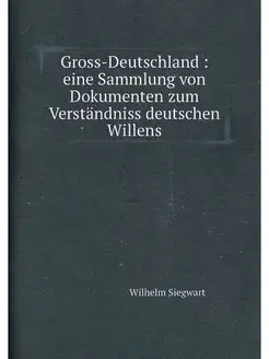 Gross-Deutschland eine Sammlung von Dokumenten zum