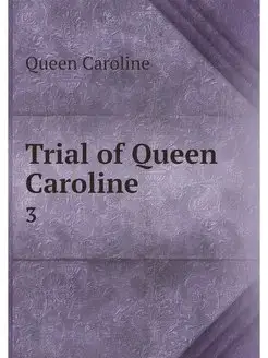 Trial of Queen Caroline. 3