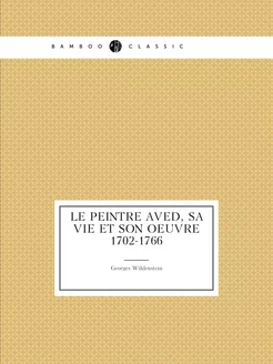 Le peintre Aved, sa vie et son oeuvre 1702-1766