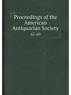 Proceedings of the American Antiquarian Society. 62-69