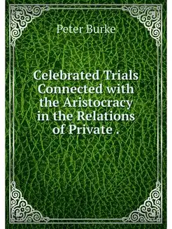 Celebrated Trials Connected with the