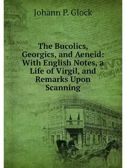 The Bucolics, Georgics, and Aeneid W