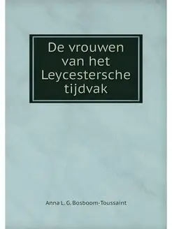 De vrouwen van het Leycestersche tijdvak